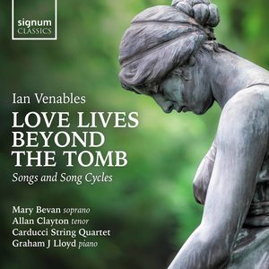 Ian Venables: Love Lives Beyond The Tomb – Songs and Song Cycles