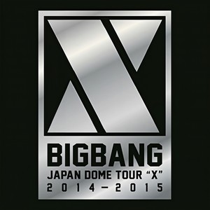 BIGBANG JAPAN DOME TOUR 2014~2015 "X"