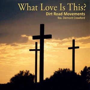 What Love Is This? (feat. Demont Crawford & V. Ray)