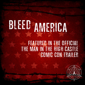 Bleed America (As Featured in the Official "The Man in the High Castle" Comic Con Trailer) - Single