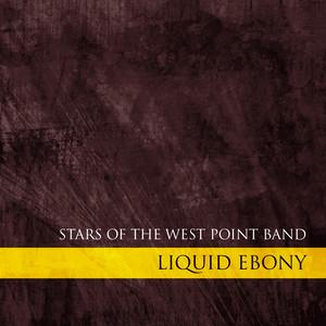 WEST POINT BAND: Liquid Ebony - Stars of the West Point Band