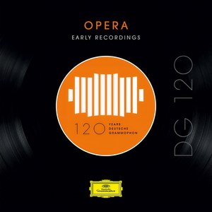 Dg 120 – Opera: Early Recordings