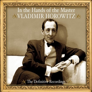 Vladimir Horowitz - In the Hands of the Master - The Definitive Recordings (大师之手:弗拉基米尔·霍洛维茨权威录音精选)