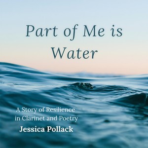 Part of Me Is Water: A Story of Resilience in Clarinet and Poetry (Explicit)