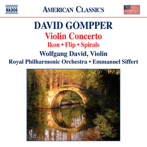 GOMPPER, D.: Violin Concerto / Ikon / Flip / Spirals (David, Zazofsky, Royal Philharmonic, Siffert)