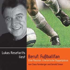 Beruf: Fußballfan (Eine Passion. Literarische Doppelpässe.)