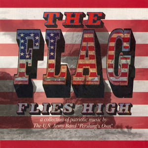 UNITED STATES ARMY BAND: Flag Flies High (The)