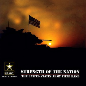 UNITED STATES ARMY FIELD BAND: Strength of the Nation