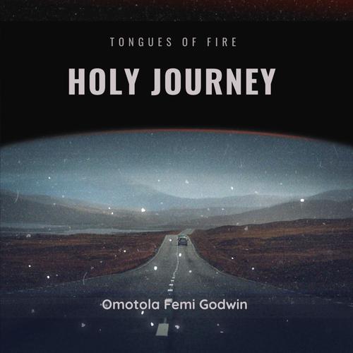 Holy Journey Tongues of fire (feat. Omotola Femi Godwin)
