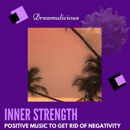 Inner Strength - Positive Music To Get Rid Of Negativity