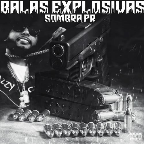 BALAS EXPLOSIVAS (feat. SOMBRA PR) [Explicit]
