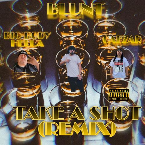 Take A Shot (feat. Blunt, Big Body Hella) [Remix] [Explicit]