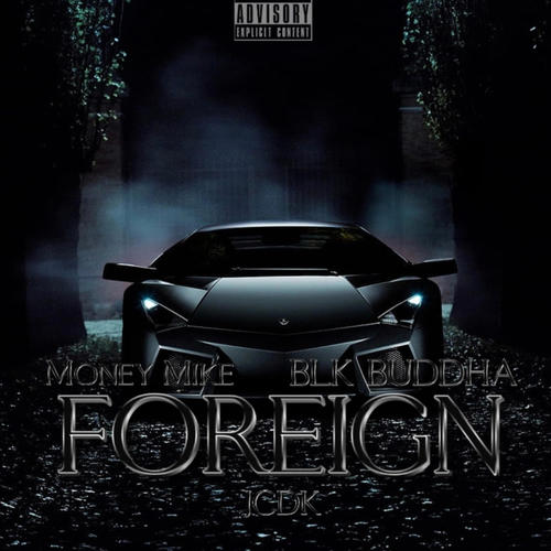 Foreign (feat. Money Mike & Blk Buddha) [Explicit]