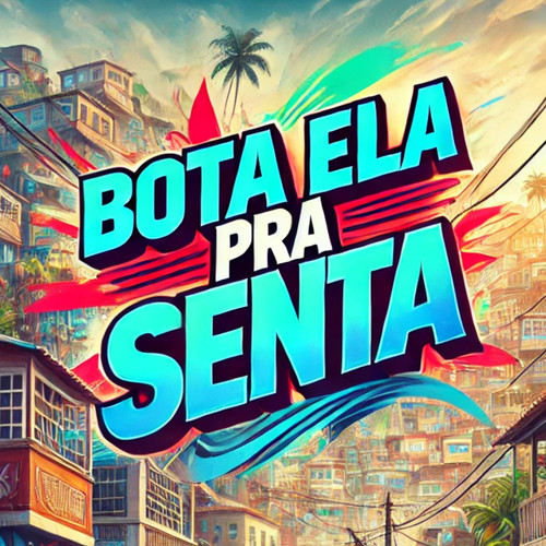 Bota Ela pra Senta (Explicit)