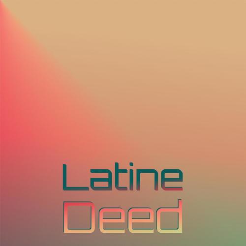 Latine Deed
