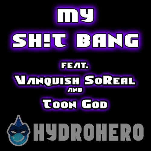 MY SH!T BANG (feat. Vanquish SoReal & Toon God) [Explicit]