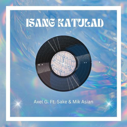 Isang Katulad (feat. AxelG, Mikkasian & Cas)