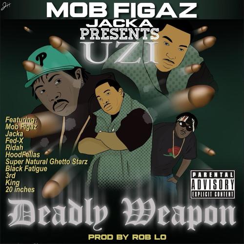 MOB FIGAZ JACKA PRESENTS UZI DEADLY WEAPON (Explicit)