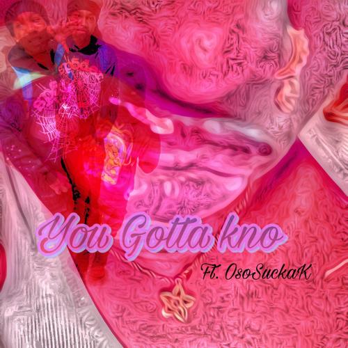 You Gotta kno (feat. OsosuckaK) [Explicit]