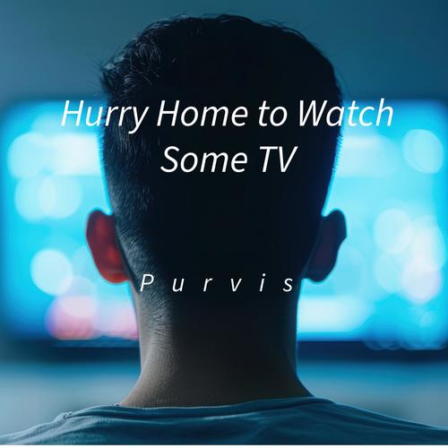 Hurry Home to Watch Some TV
