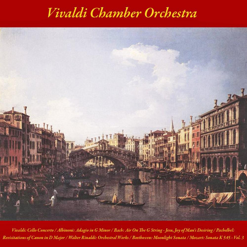 Vivaldi: Cello Concerto / Albinoni: Adagio in G Minor / Bach: Air On The G String - Jesu, Joy of Man's Desiring / Pachelbel: Revisitations of Canon in D Major / Walter Rinaldi: Orchestral Works / Beethoven: Moonlight Sonata / Mozart: Sonata K 545 - Vol. 3