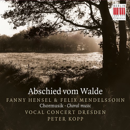 Hensel & Mendelssohn: Abschied vom Walde (Choral Music)