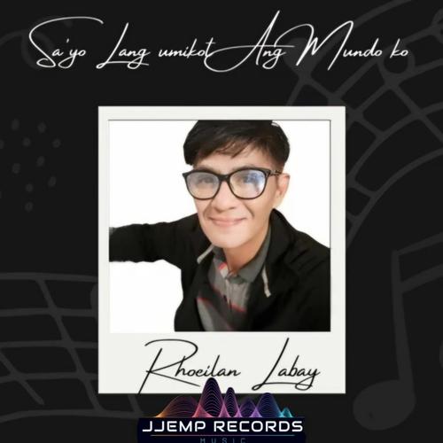 Sa'yo Lang Umikot Ang Mundo Ko (feat. Rhoeilan Labay)