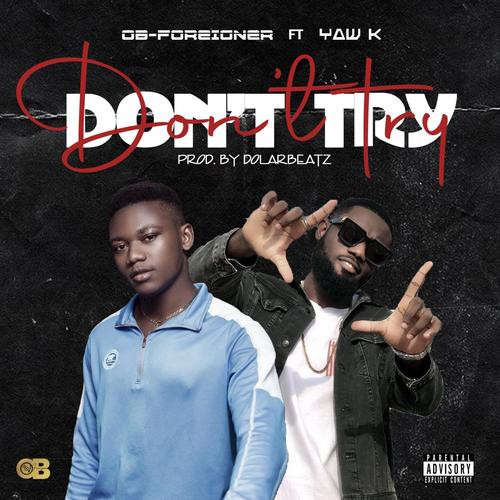 Don't Try (feat. Yaw K & Dolarbtz) [Explicit]
