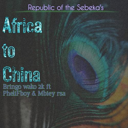 Africa to China (feat. PheliFboy & Mbiiey RSA)