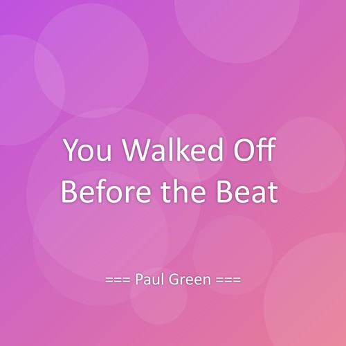 You Walked Off Before the Beat