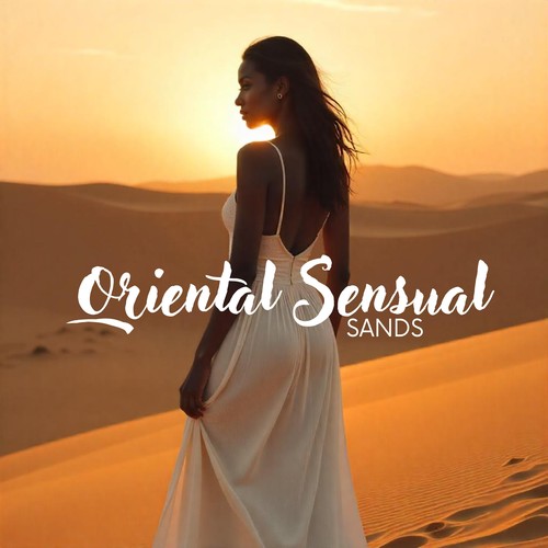 Oriental Sensual Sands: Middle East Erotic Chill Ambience