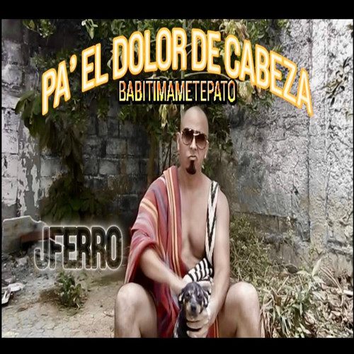 Pa' el Dolor de Cabeza - Babitimametepato