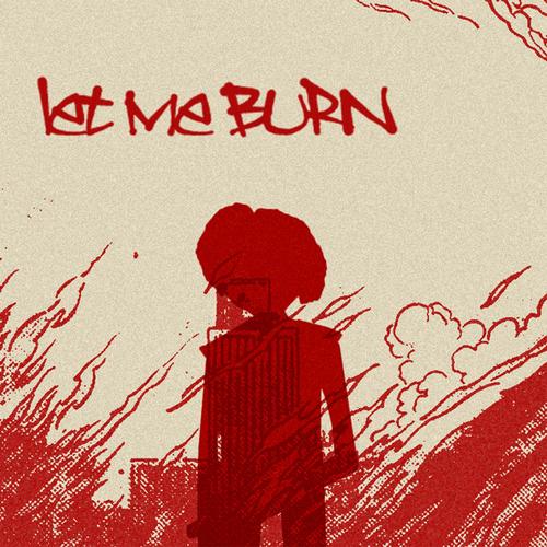Let Me Burn (Explicit)