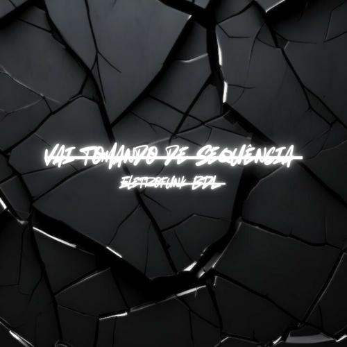 Vai tomando de sequência, Eletrofunk BDL (Explicit)