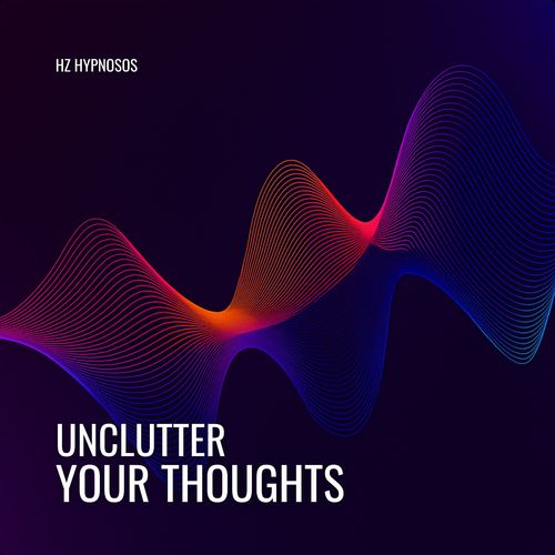 Unclutter Your Thoughts