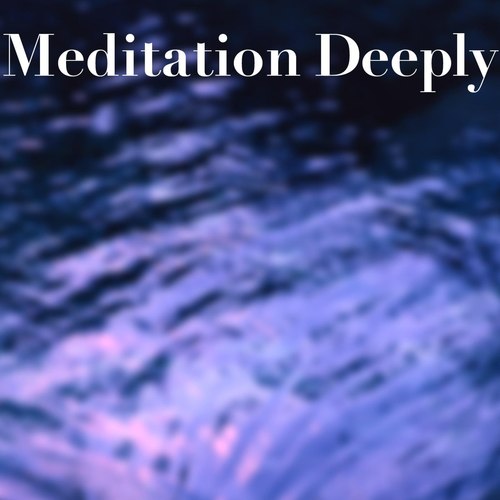 Meditation Deeply・・・至福の瞑想音楽
