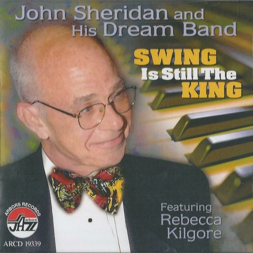 John Sheridan and his Dream Band featuring Rebecca Kilgore : Swing is Still the King