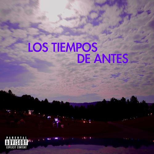 LOS TIEMPOS DE ANTES (Explicit)