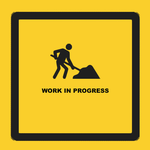 Work in Progress