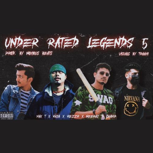 Under rated legends 5 (feat. Max T , Raja , Rezzer , Neeraj D champ) [Explicit]