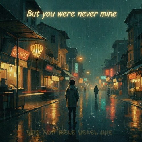 But you were never mine