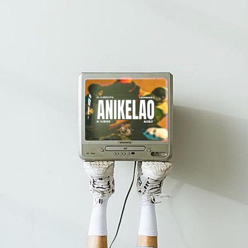 Anikelao (feat. Carli ACB2, Matos MC K-libre, El Ejercito & Leonar2) [Explicit]