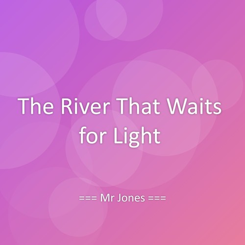 The River That Waits for Light