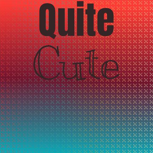 Quite Cute