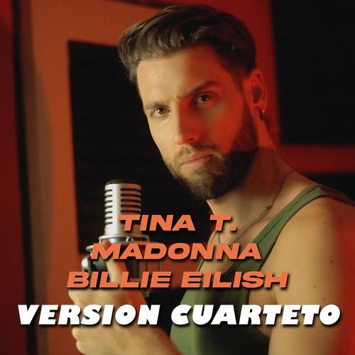 Tina T. | Madonna | Billie Eilish (Version Cuarteto)