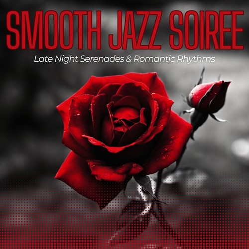 Smooth Jazz Soiree: Late Night Serenades & Romantic Rhythms