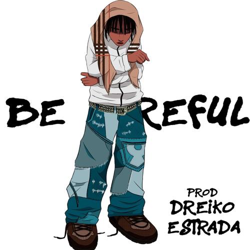Be Carefull (feat. dreiko estrada) [Explicit]
