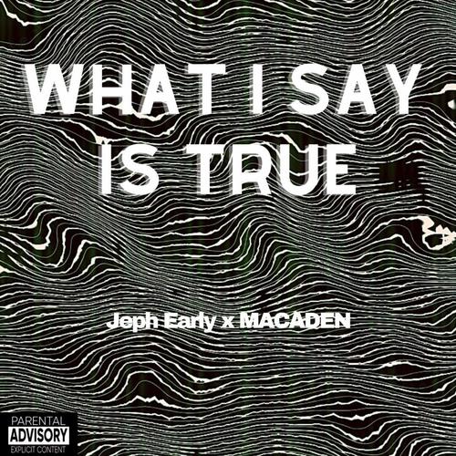WHAT I SAY IS TRUE (Explicit)