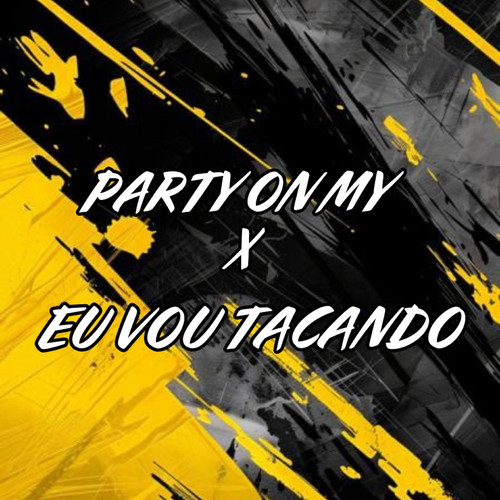 PARTY ON MY X EU VOU TACANDO (Explicit)