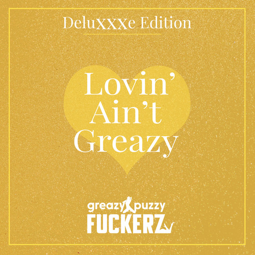 Lovin' Ain't Greazy (Deluxxxe Edition)
